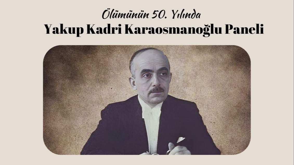 Ölümünün 50. Yılında Yakup Kadri Karaosmanoğlu Paneli 26 Kasım 2024 Tarihinde Düzenlenecektir